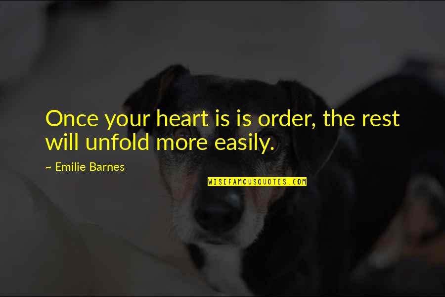 Collymore Of Jamaica Quotes By Emilie Barnes: Once your heart is is order, the rest