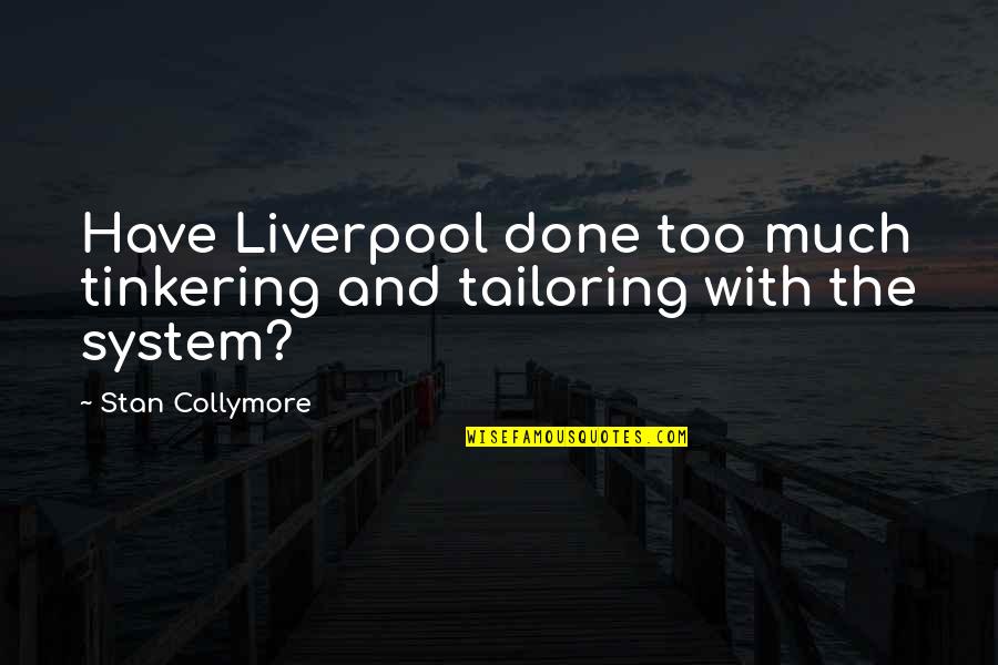 Collymore Quotes By Stan Collymore: Have Liverpool done too much tinkering and tailoring