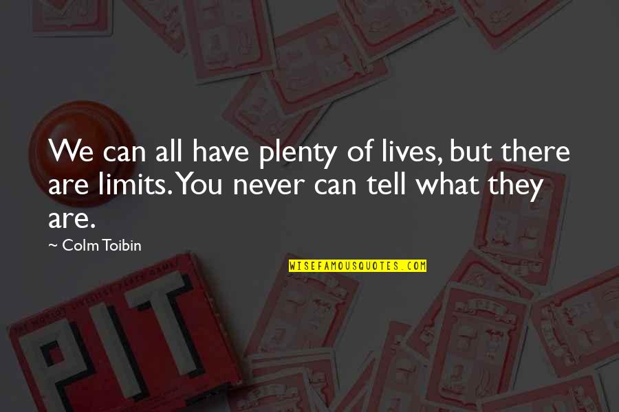 Colm O'connell Quotes By Colm Toibin: We can all have plenty of lives, but