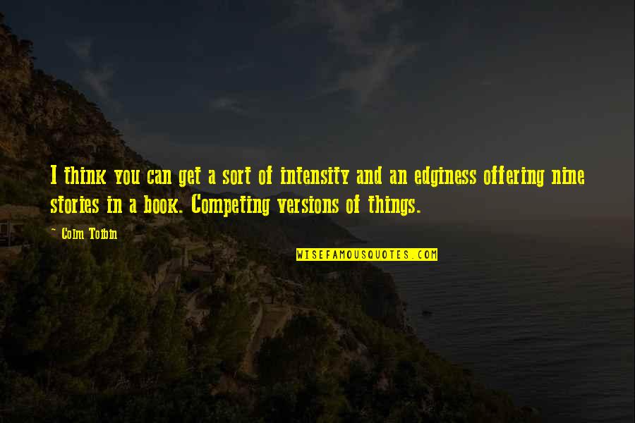 Colm Toibin Quotes By Colm Toibin: I think you can get a sort of Colm Toibin Quotes By Colm Toibin: I think you can get a sort of
