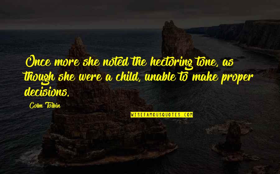 Colm Toibin Quotes By Colm Toibin: Once more she noted the hectoring tone, as Colm Toibin Quotes By Colm Toibin: Once more she noted the hectoring tone, as