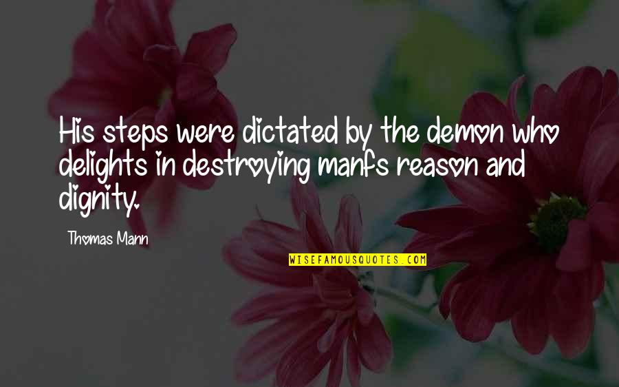 Colmado Sinonimo Quotes By Thomas Mann: His steps were dictated by the demon who Colmado Sinonimo Quotes By Thomas Mann: His steps were dictated by the demon who