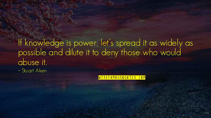 Colmans Mustard Quotes By Stuart Aken: If knowledge is power, let's spread it as Colmans Mustard Quotes By Stuart Aken: If knowledge is power, let's spread it as