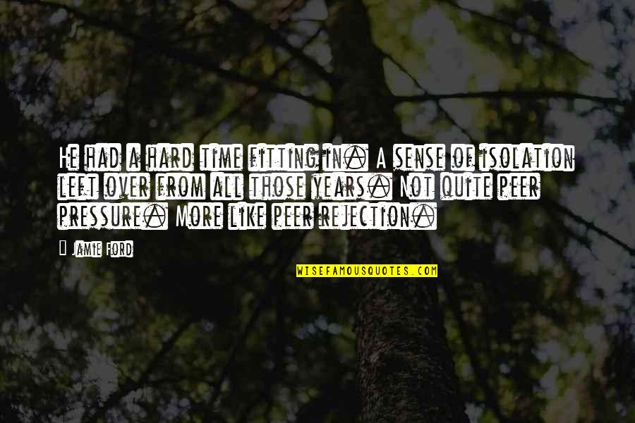 Colmcille Deascanis Quotes By Jamie Ford: He had a hard time fitting in. A Colmcille Deascanis Quotes By Jamie Ford: He had a hard time fitting in. A