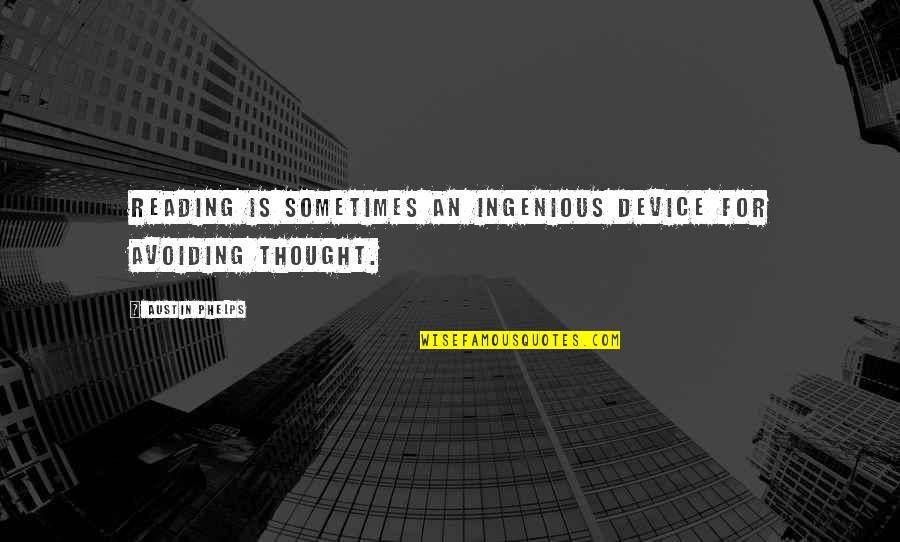 Colmed Quotes By Austin Phelps: Reading is sometimes an ingenious device for avoiding Colmed Quotes By Austin Phelps: Reading is sometimes an ingenious device for avoiding