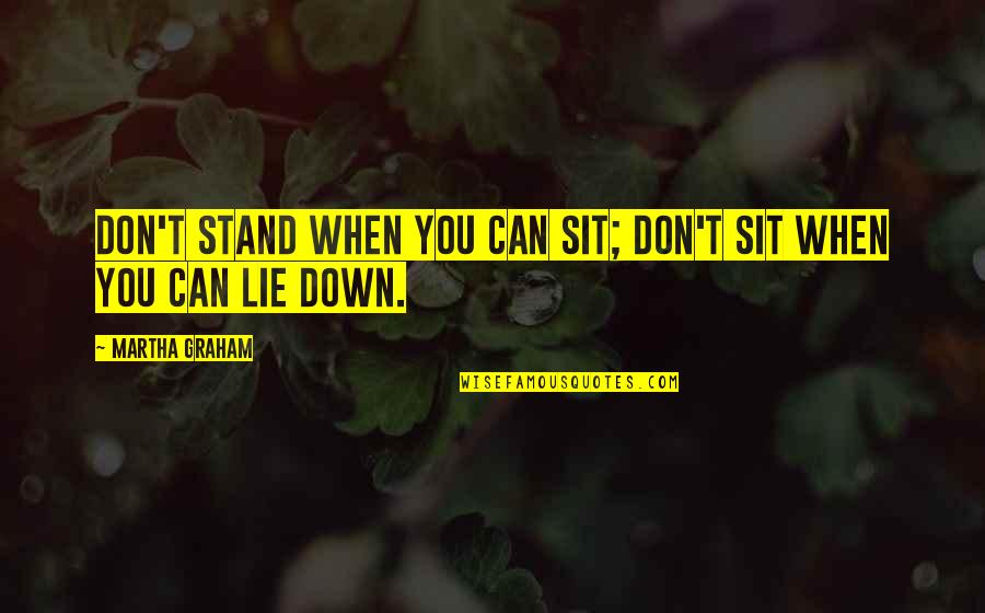 Colmed Quotes By Martha Graham: Don't stand when you can sit; don't sit