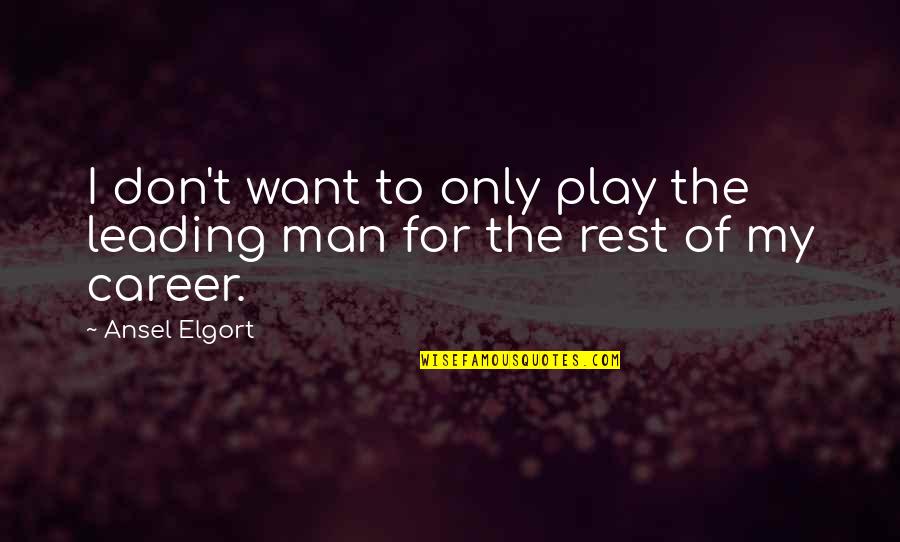 Colmenero Construction Quotes By Ansel Elgort: I don't want to only play the leading