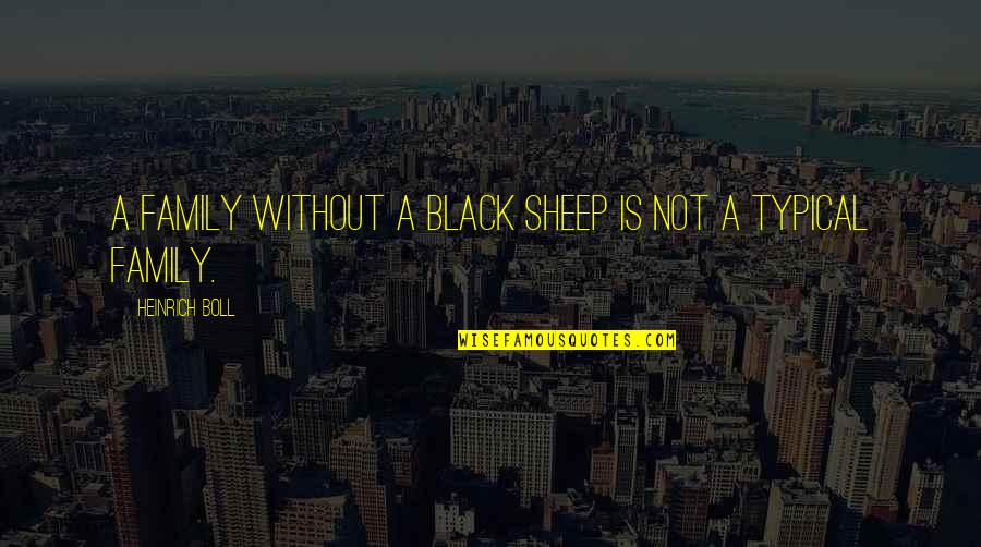 Colmerced Quotes By Heinrich Boll: A family without a black sheep is not