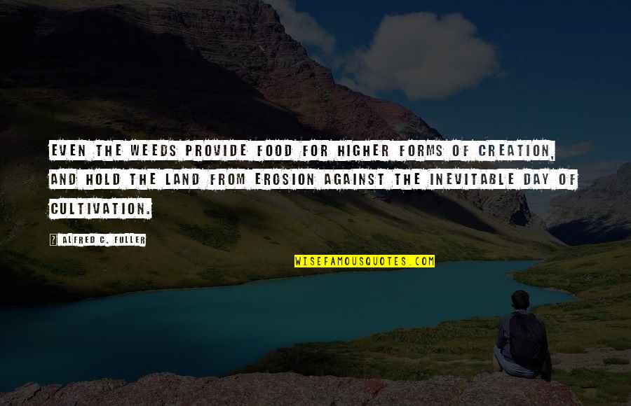 Colmillo Quotes By Alfred C. Fuller: Even the weeds provide food for higher forms
