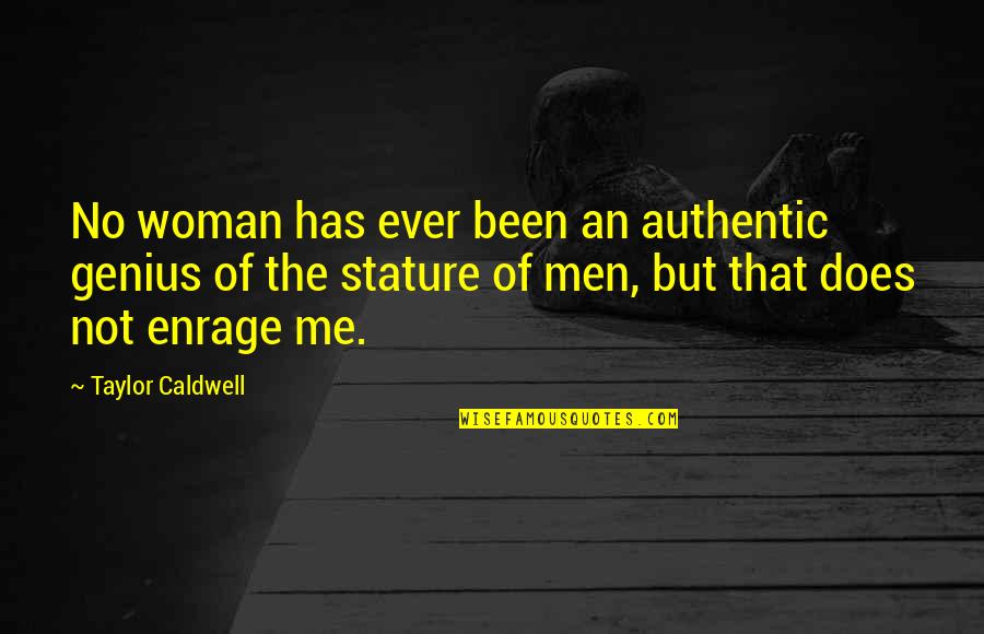 Colmillo Quotes By Taylor Caldwell: No woman has ever been an authentic genius