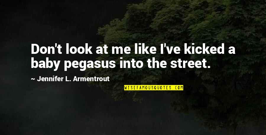 Colnaghi Imoveis Quotes By Jennifer L. Armentrout: Don't look at me like I've kicked a Colnaghi Imoveis Quotes By Jennifer L. Armentrout: Don't look at me like I've kicked a