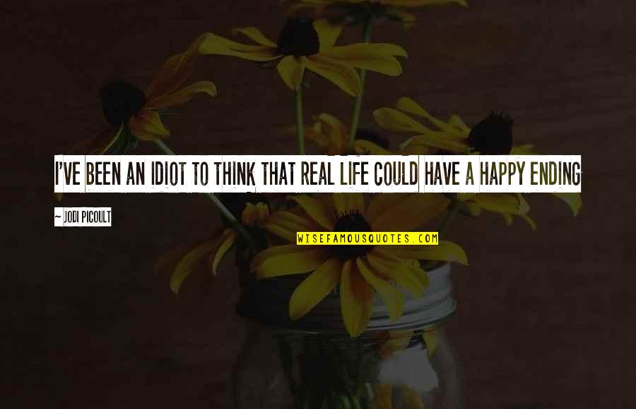 Coloanele Din Quotes By Jodi Picoult: I've been an idiot to think that real