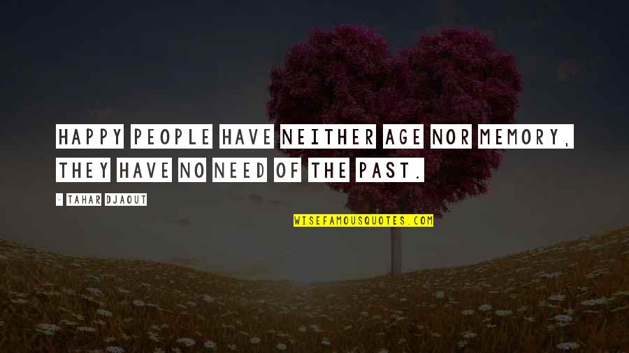 Coloanele Din Quotes By Tahar Djaout: Happy people have neither age nor memory, they