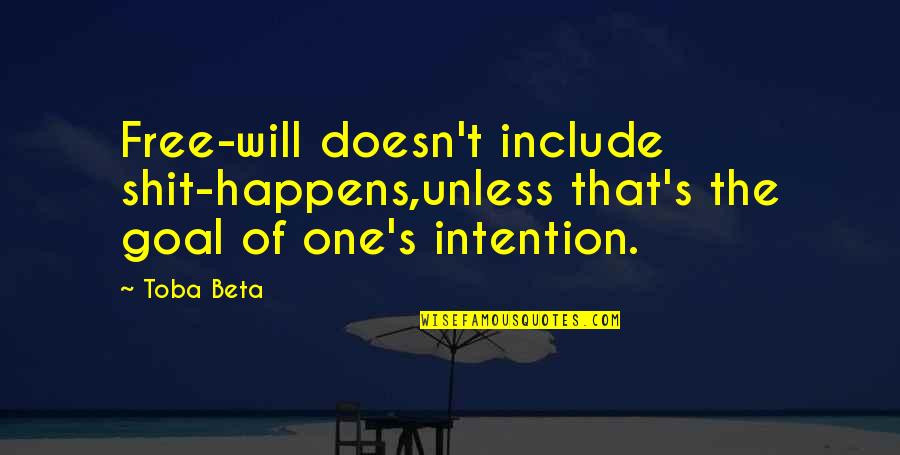 Colocacion De Guantes Quotes By Toba Beta: Free-will doesn't include shit-happens,unless that's the goal of