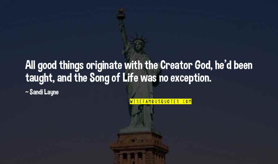 Colocacion En Quotes By Sandi Layne: All good things originate with the Creator God, Colocacion En Quotes By Sandi Layne: All good things originate with the Creator God,