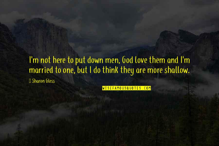 Colocaciones Quotes By Sharon Gless: I'm not here to put down men, God Colocaciones Quotes By Sharon Gless: I'm not here to put down men, God