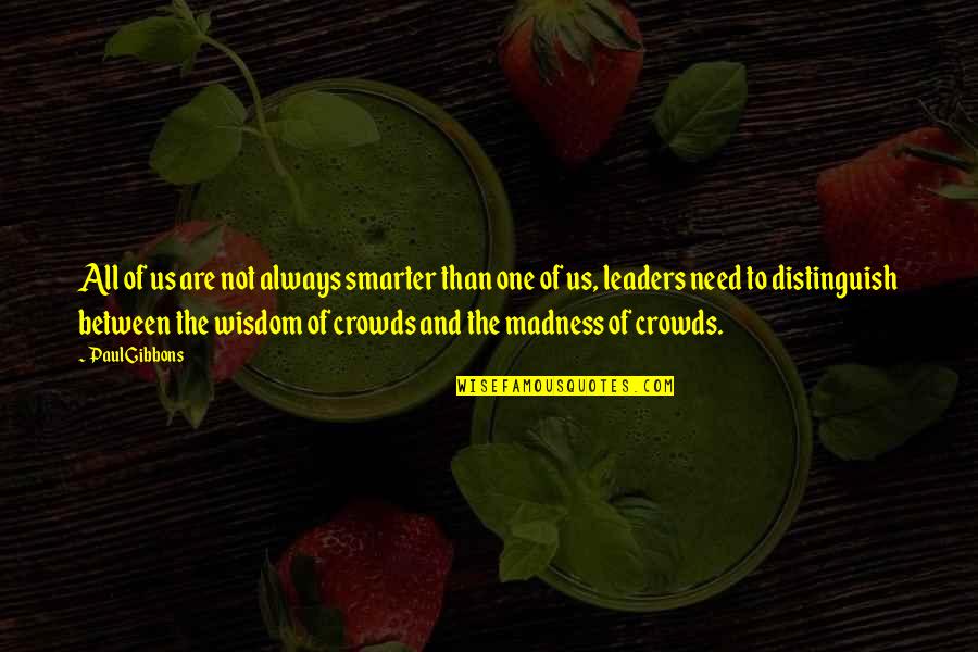 Colocados Definicion Quotes By Paul Gibbons: All of us are not always smarter than Colocados Definicion Quotes By Paul Gibbons: All of us are not always smarter than