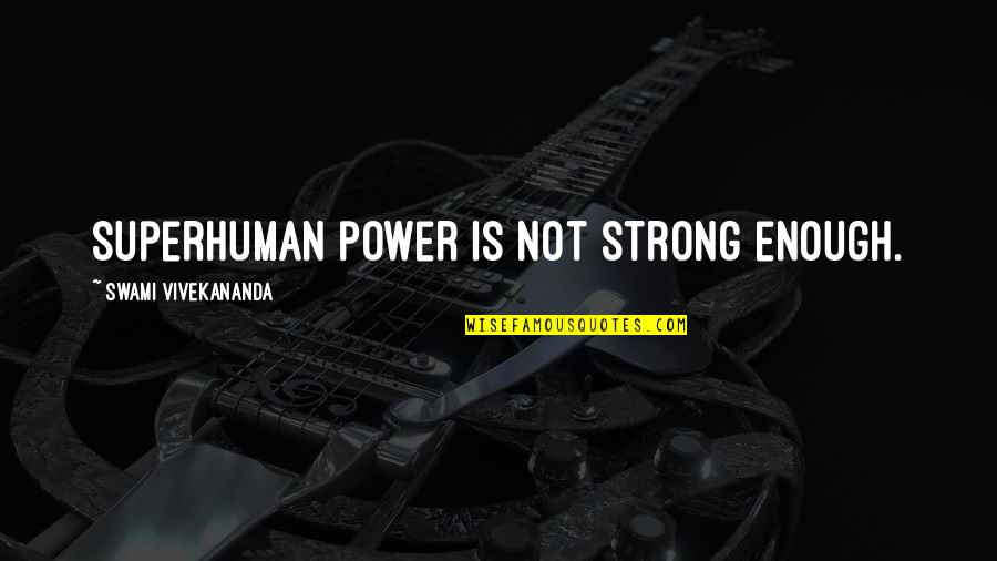Colocando Botao Quotes By Swami Vivekananda: Superhuman power is not strong enough.