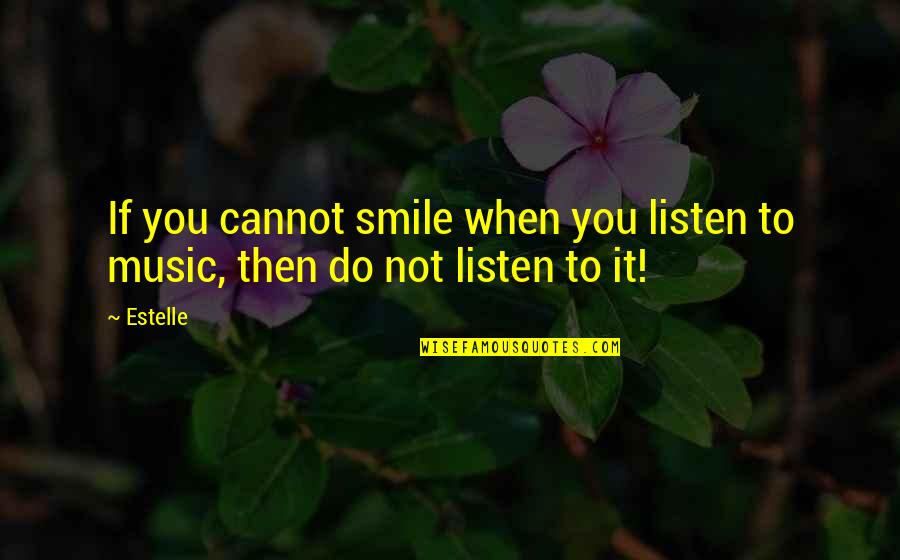 Colocaos Quotes By Estelle: If you cannot smile when you listen to