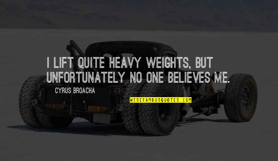 Colocar Atlanta Quotes By Cyrus Broacha: I lift quite heavy weights, but unfortunately no