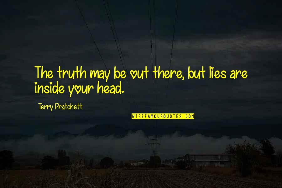 Colocar Atlanta Quotes By Terry Pratchett: The truth may be out there, but lies Colocar Atlanta Quotes By Terry Pratchett: The truth may be out there, but lies