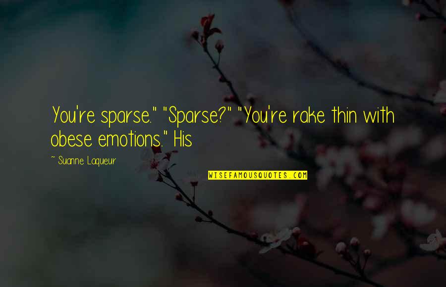 Colocar Nos Tv Quotes By Suanne Laqueur: You're sparse." "Sparse?" "You're rake thin with obese
