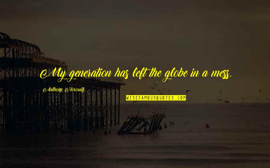Colocar Nostradamus Quotes By Anthony Horowitz: My generation has left the globe in a Colocar Nostradamus Quotes By Anthony Horowitz: My generation has left the globe in a