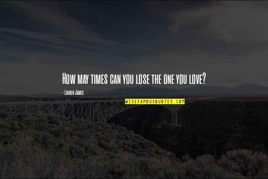 Colocarse Barbijo Quotes By Lauren James: How may times can you lose the one Colocarse Barbijo Quotes By Lauren James: How may times can you lose the one