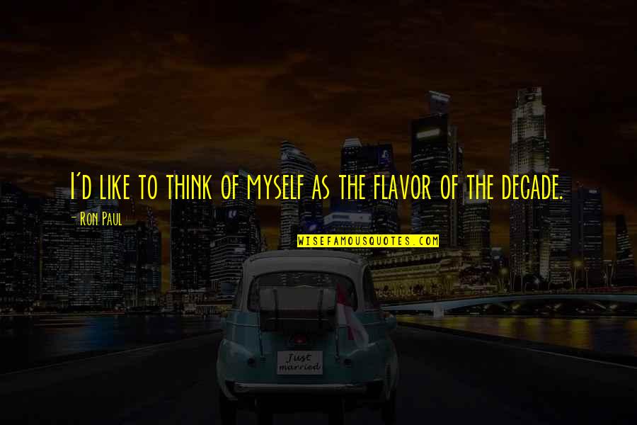 Colocarse Barbijo Quotes By Ron Paul: I'd like to think of myself as the