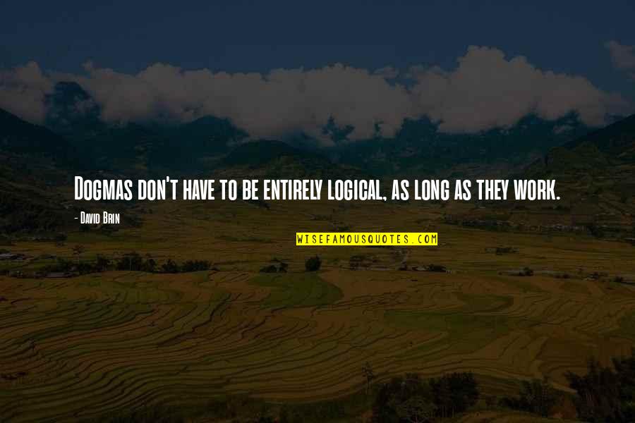 Colocasse Significado Quotes By David Brin: Dogmas don't have to be entirely logical, as