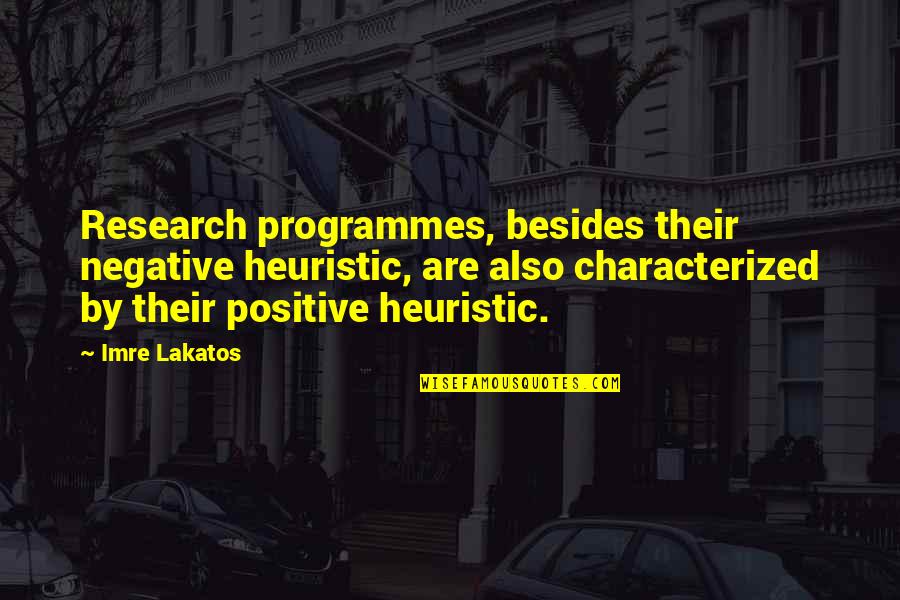 Colocasse Significado Quotes By Imre Lakatos: Research programmes, besides their negative heuristic, are also Colocasse Significado Quotes By Imre Lakatos: Research programmes, besides their negative heuristic, are also