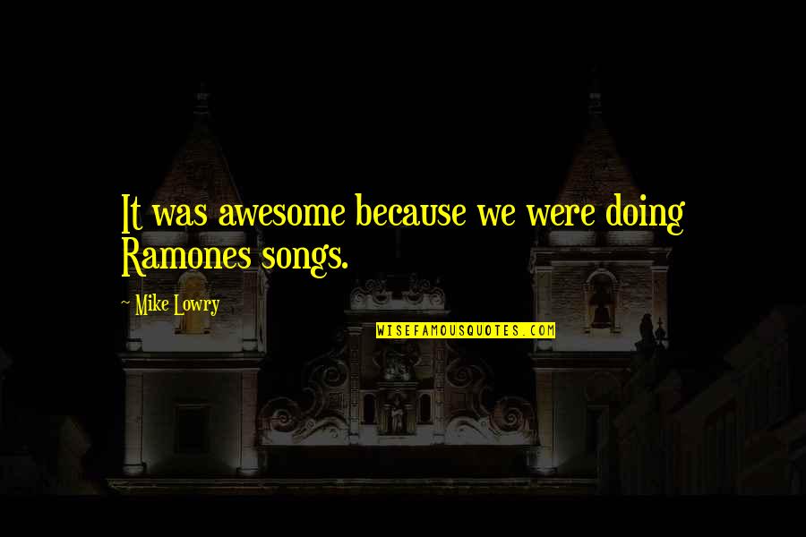 Coloccia Quotes By Mike Lowry: It was awesome because we were doing Ramones