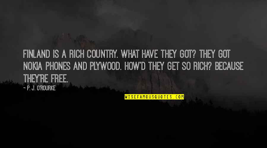 Coloccia Quotes By P. J. O'Rourke: Finland is a rich country. What have they
