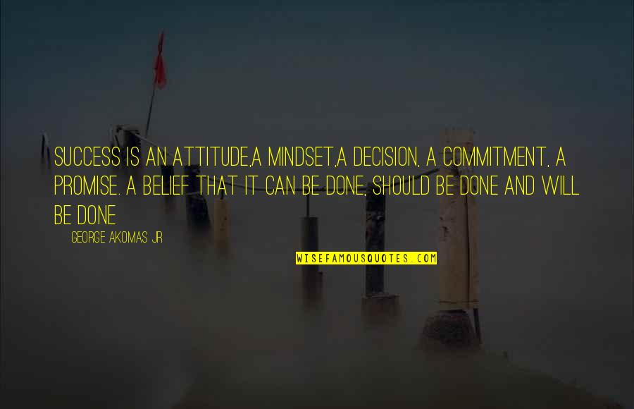 Colocou Jardim Quotes By George Akomas Jr: Success is an attitude,a mindset,a decision, a commitment,
