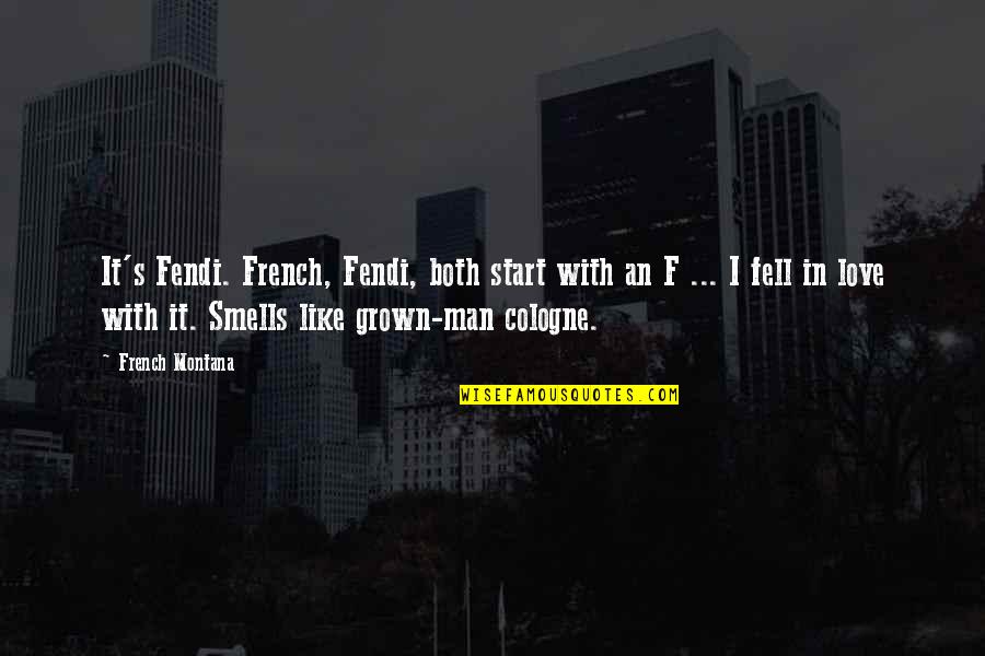 Cologne Quotes By French Montana: It's Fendi. French, Fendi, both start with an Cologne Quotes By French Montana: It's Fendi. French, Fendi, both start with an