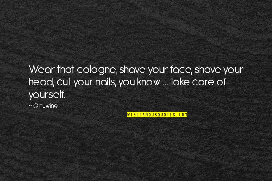 Cologne Quotes By Ginuwine: Wear that cologne, shave your face, shave your Cologne Quotes By Ginuwine: Wear that cologne, shave your face, shave your