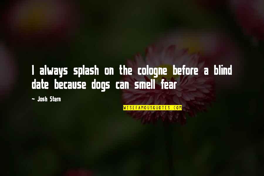 Cologne Quotes By Josh Stern: I always splash on the cologne before a