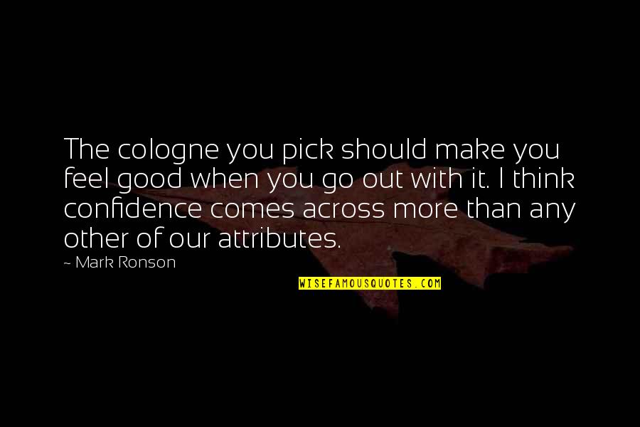 Cologne Quotes By Mark Ronson: The cologne you pick should make you feel Cologne Quotes By Mark Ronson: The cologne you pick should make you feel