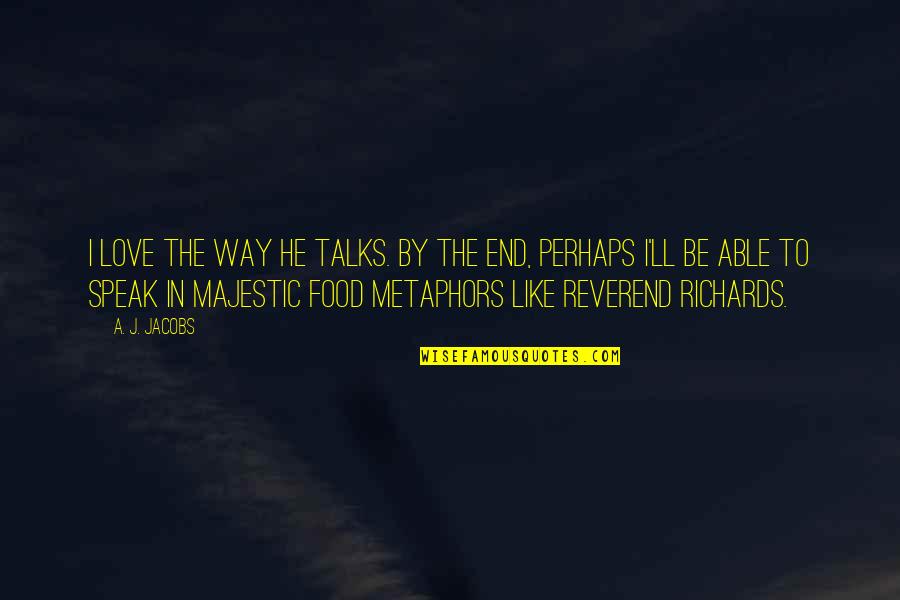 Colognes That Smell Quotes By A. J. Jacobs: I love the way he talks. By the
