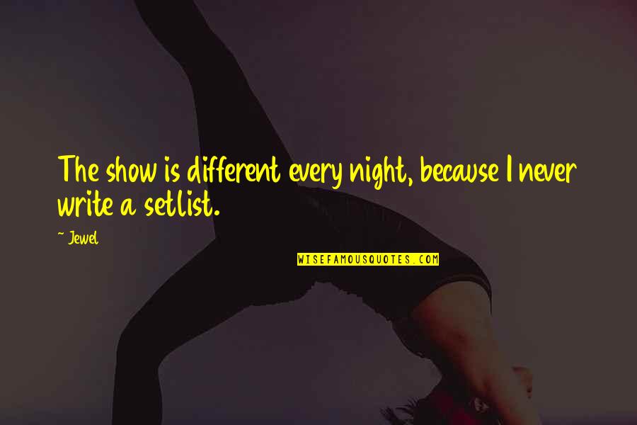 Colognes That Smell Quotes By Jewel: The show is different every night, because I