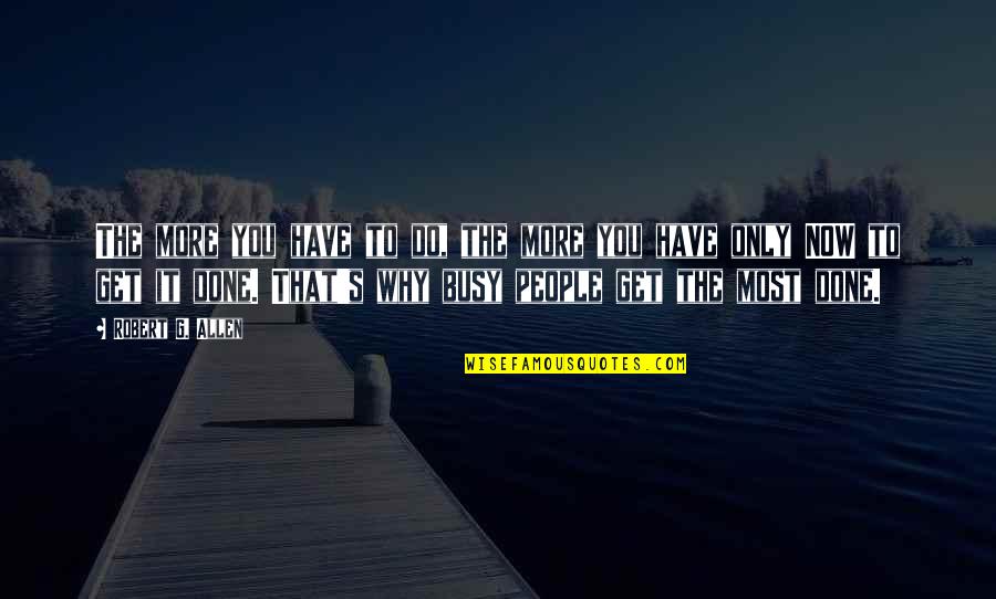 Cologno Quotes By Robert G. Allen: The more you have to do, the more