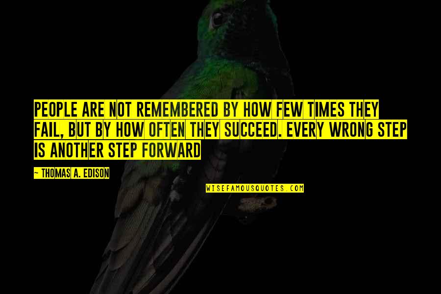 Cologno Quotes By Thomas A. Edison: People are not remembered by how few times