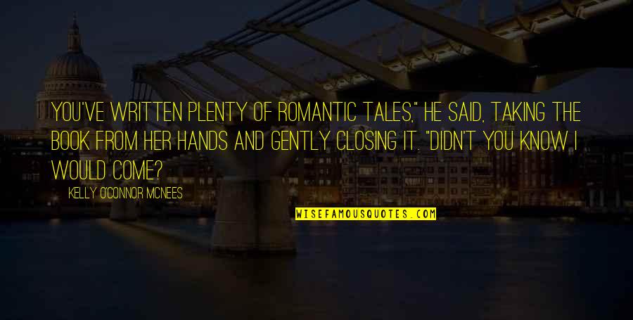 Cololo Dukra Quotes By Kelly O'Connor McNees: You've written plenty of romantic tales," he said, Cololo Dukra Quotes By Kelly O'Connor McNees: You've written plenty of romantic tales," he said,