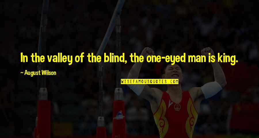 Coloma Quotes By August Wilson: In the valley of the blind, the one-eyed Coloma Quotes By August Wilson: In the valley of the blind, the one-eyed
