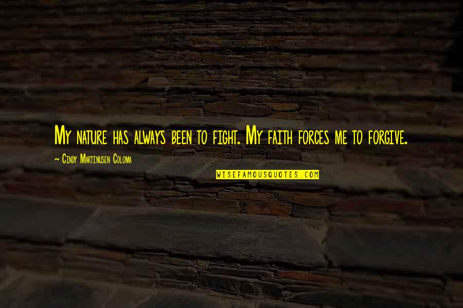 Coloma Quotes By Cindy Martinusen Coloma: My nature has always been to fight. My Coloma Quotes By Cindy Martinusen Coloma: My nature has always been to fight. My