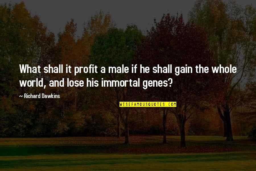 Coloma Quotes By Richard Dawkins: What shall it profit a male if he