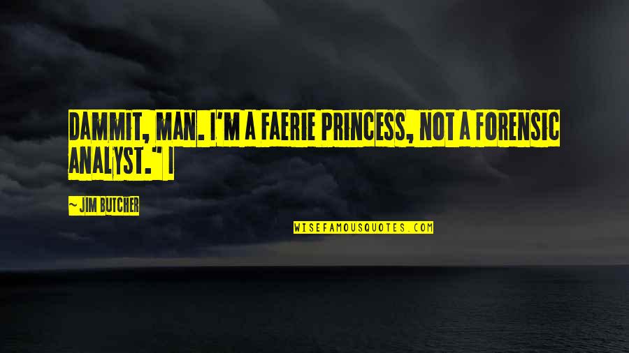 Colombarini Quotes By Jim Butcher: Dammit, man. I'm a Faerie Princess, not a
