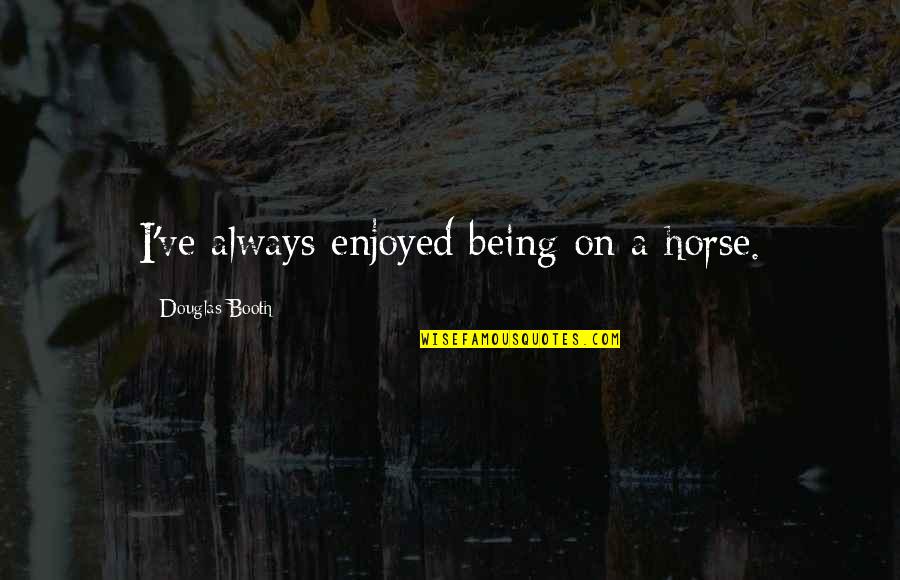 Colombe Png Quotes By Douglas Booth: I've always enjoyed being on a horse.