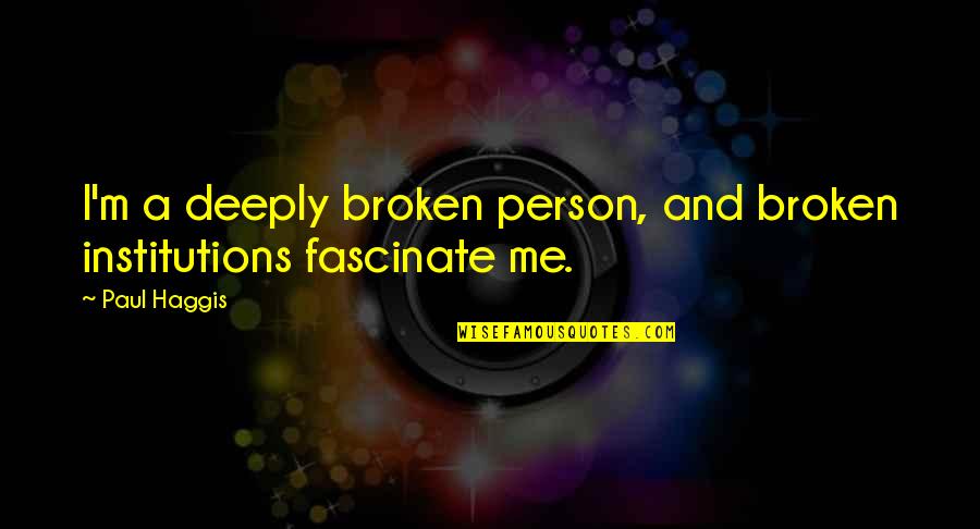 Colombe Png Quotes By Paul Haggis: I'm a deeply broken person, and broken institutions