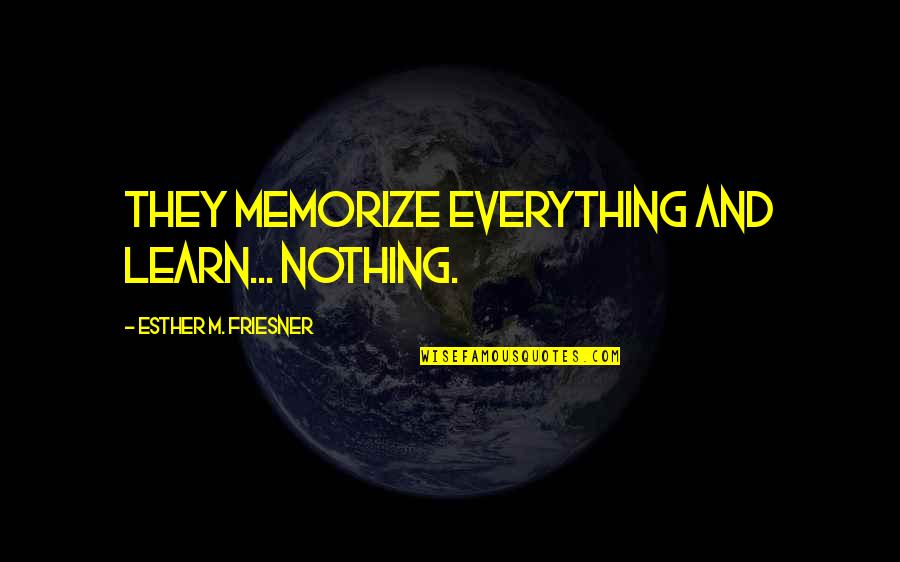 Colombel Jf Quotes By Esther M. Friesner: They memorize everything and learn... nothing. Colombel Jf Quotes By Esther M. Friesner: They memorize everything and learn... nothing.